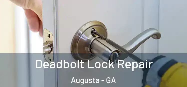  Deadbolt Lock Repair Augusta - GA